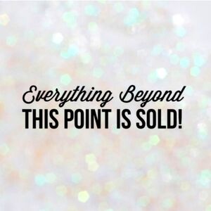 Everything from this point on Sold